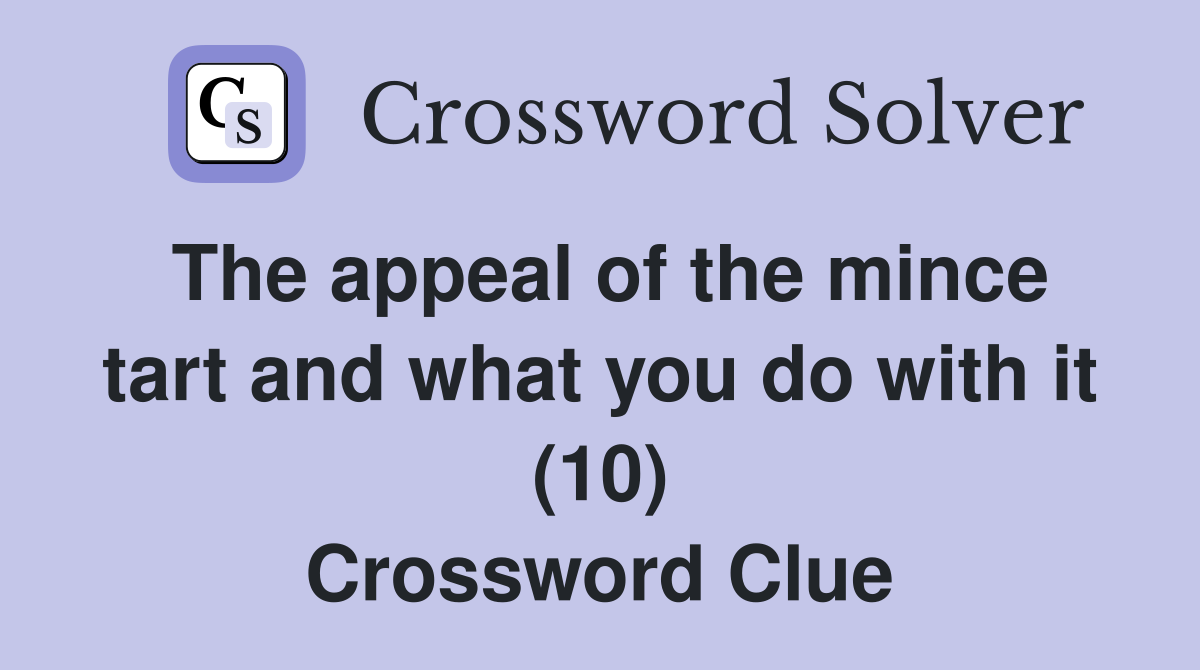 The appeal of the mince tart and what you do with it (10) Crossword